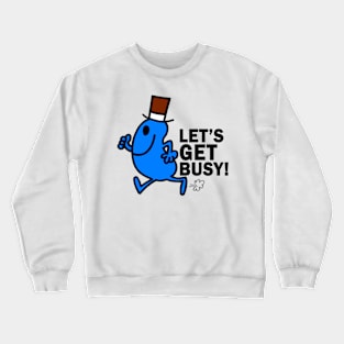 lets get busy Crewneck Sweatshirt